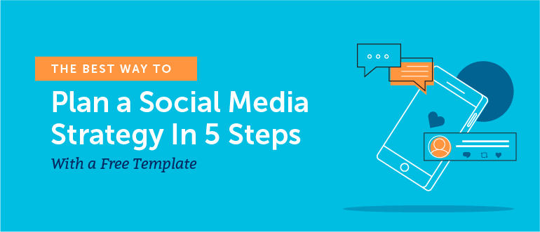 The Best Way to Plan a Social Media Strategy in 5 Steps With a Free Template 