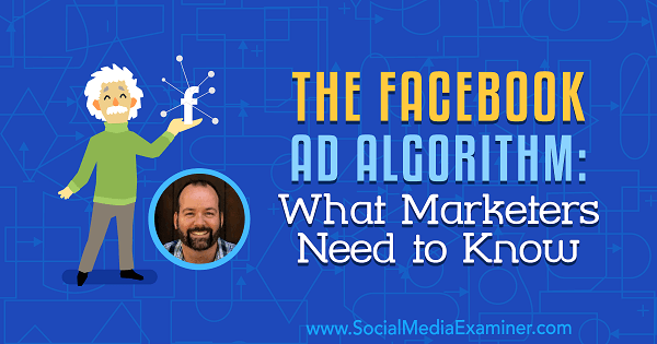 The Facebook Ad Algorithm What Marketers Need to Know