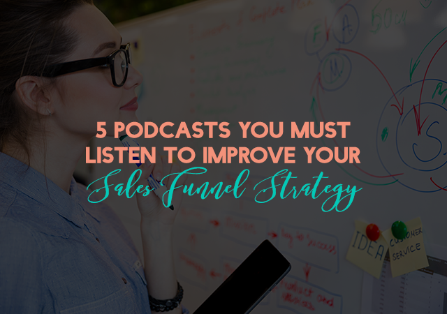 5 Podcasts You Must Listen to Improve your Sales Funnel Strategy