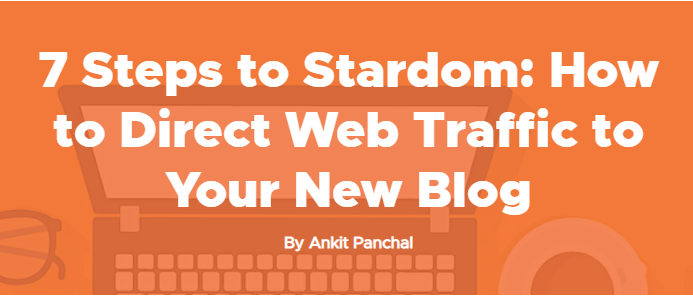 7 steps to startdom: How to direct web traffic to your new blog